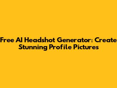 Free AI Headshot Generator: Create Stunning Profile Pictures