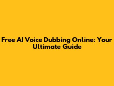 Free AI Voice Dubbing Online: Your Ultimate Guide
