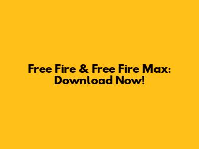 Free Fire & Free Fire Max: Download Now!