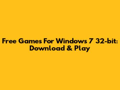 Free Games For Windows 7 32-bit: Download & Play