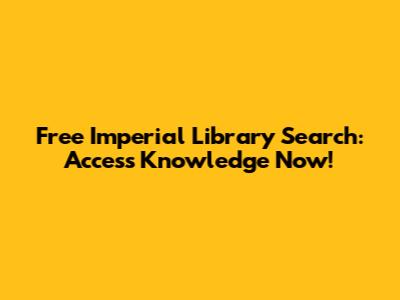 Free Imperial Library Search: Access Knowledge Now!