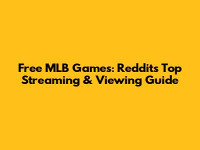 Free MLB Games: Reddit's Top Streaming & Viewing Guide