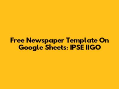 Free Newspaper Template On Google Sheets: IPSE IIGO