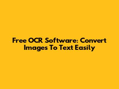 Free OCR Software: Convert Images To Text Easily