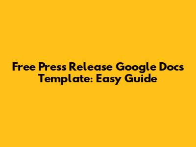 Free Press Release Google Docs Template: Easy Guide