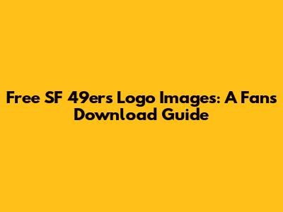 Free SF 49ers Logo Images: A Fan's Download Guide