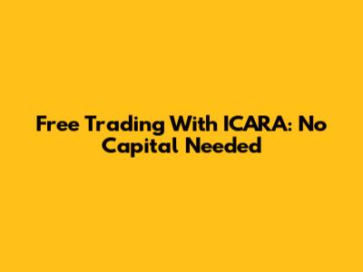 Free Trading With ICARA: No Capital Needed