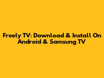 Freely TV: Download & Install On Android & Samsung TV