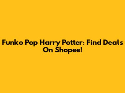 Funko Pop Harry Potter: Find Deals On Shopee!