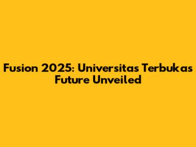 Fusion 2025: Universitas Terbuka's Future Unveiled