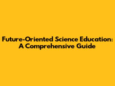 Future-Oriented Science Education: A Comprehensive Guide