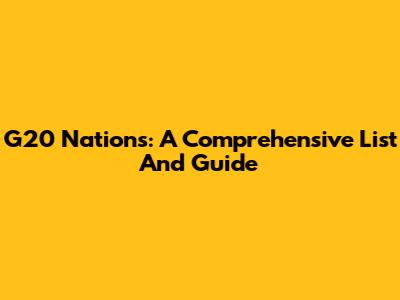 G20 Nations: A Comprehensive List And Guide