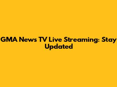 GMA News TV Live Streaming: Stay Updated