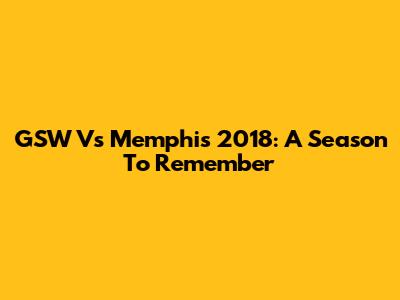 GSW Vs Memphis 2018: A Season To Remember