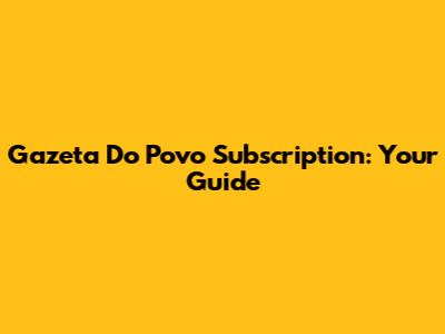Gazeta Do Povo Subscription: Your Guide