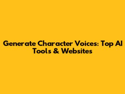 Generate Character Voices: Top AI Tools & Websites