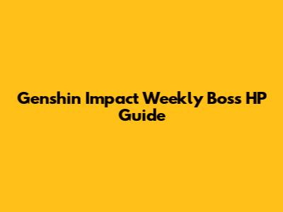 Genshin Impact Weekly Boss HP Guide