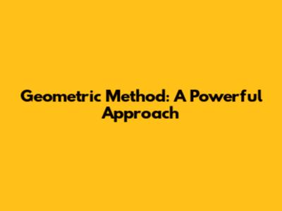 Geometric Method: A Powerful Approach