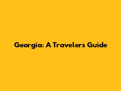 Georgia: A Traveler's Guide
