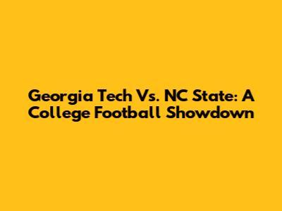 Georgia Tech Vs. NC State: A College Football Showdown