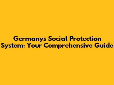 Germany's Social Protection System: Your Comprehensive Guide