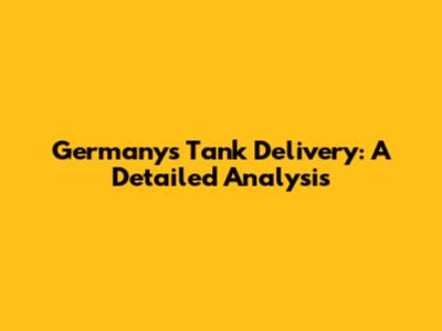 Germany's Tank Delivery: A Detailed Analysis