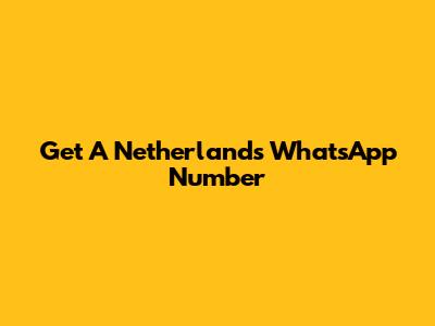Get A Netherlands WhatsApp Number