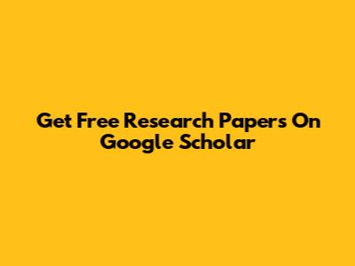 Get Free Research Papers On Google Scholar