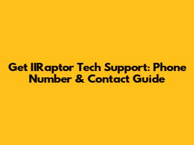 Get IIRaptor Tech Support: Phone Number & Contact Guide