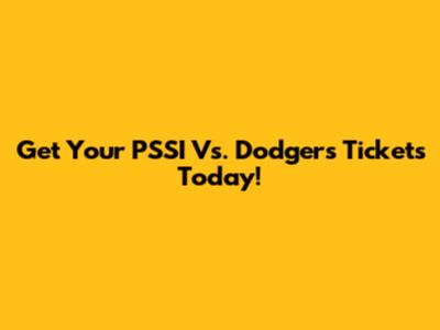 Get Your PSSI Vs. Dodgers Tickets Today!