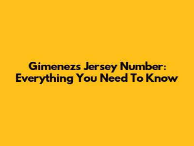 Gimenez's Jersey Number: Everything You Need To Know