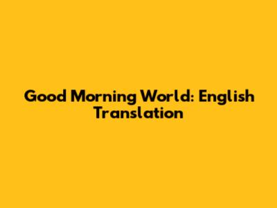 Good Morning World: English Translation