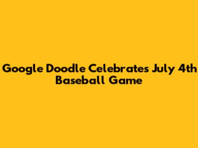 Google Doodle Celebrates July 4th Baseball Game