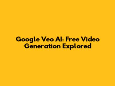 Google Veo AI: Free Video Generation Explored