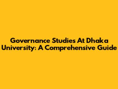 Governance Studies At Dhaka University: A Comprehensive Guide