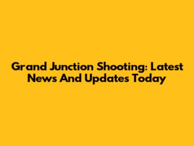 Grand Junction Shooting: Latest News And Updates Today
