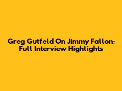 Greg Gutfeld On Jimmy Fallon: Full Interview Highlights