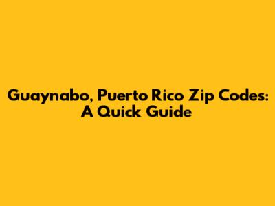 Guaynabo, Puerto Rico Zip Codes: A Quick Guide