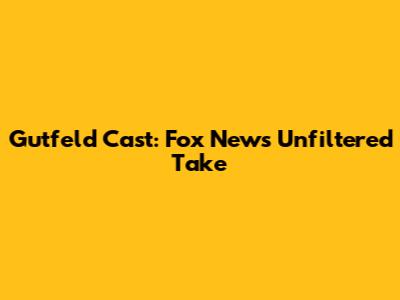 Gutfeld Cast: Fox News' Unfiltered Take