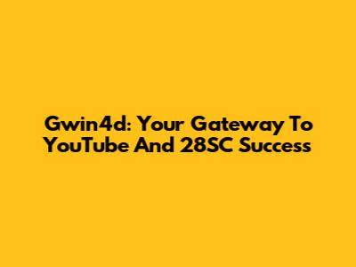 Gwin4d: Your Gateway To YouTube And 28SC Success