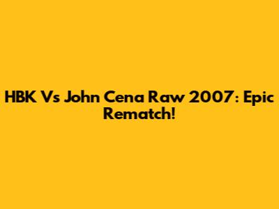 HBK Vs John Cena Raw 2007: Epic Rematch!