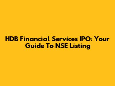 HDB Financial Services IPO: Your Guide To NSE Listing