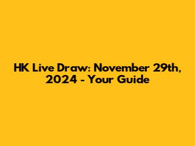 HK Live Draw: November 29th, 2024 - Your Guide