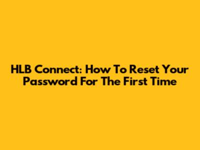 HLB Connect: How To Reset Your Password For The First Time