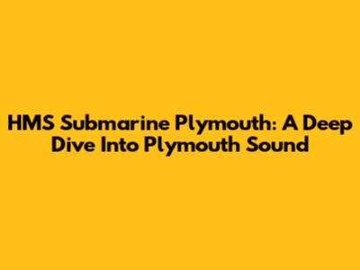 HMS Submarine Plymouth: A Deep Dive Into Plymouth Sound