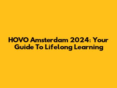 HOVO Amsterdam 2024: Your Guide To Lifelong Learning