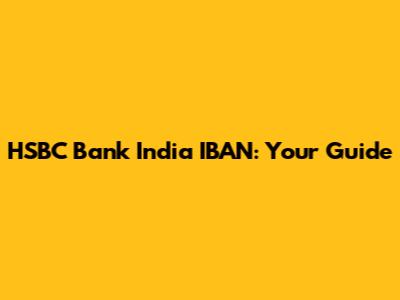 HSBC Bank India IBAN: Your Guide
