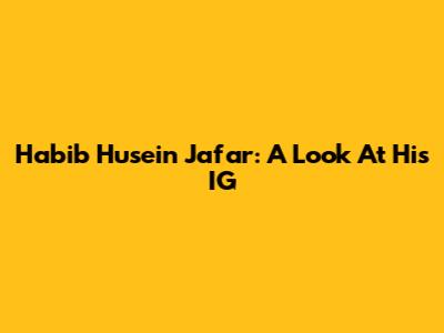 Habib Husein Ja'far: A Look At His IG