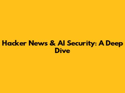 Hacker News & AI Security: A Deep Dive