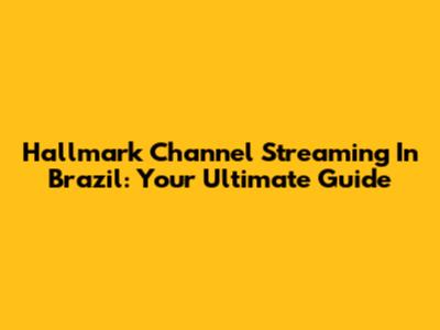 Hallmark Channel Streaming In Brazil: Your Ultimate Guide